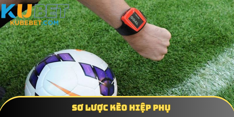 Định nghĩa về kèo hiệp phụ cơ bản nhất