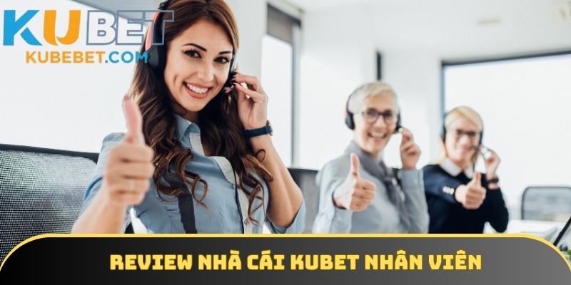 Review nhà cái KUBET về nhân viên chăm sóc khách hàng