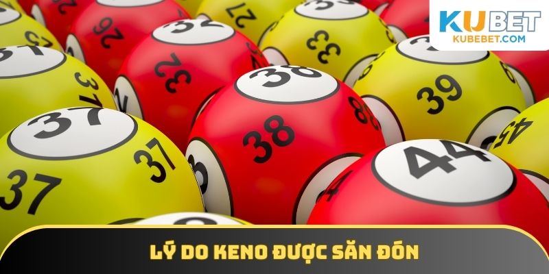 Lý do Keno được săn đón